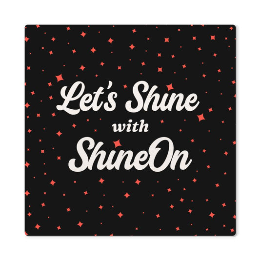 Let's Shine with ShineOn Metal Print